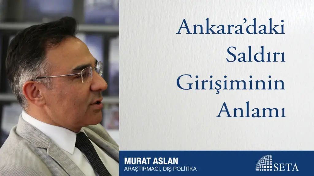 Ankara’daki Saldırı Girişiminin Anlamı