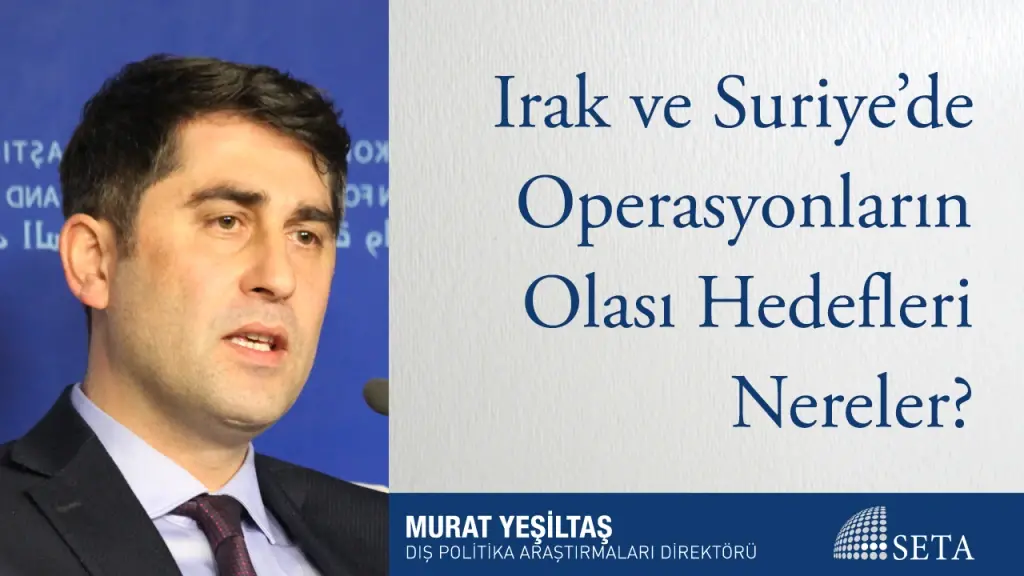 Irak ve Suriye’de Operasyonların Olası Hedefleri Nereler?