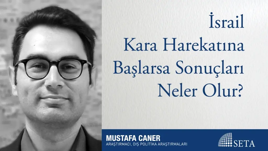 İsrail Kara Harekatına Başlarsa Sonuçları Neler Olur?