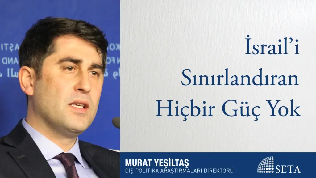 İsrail’i Sınırlandıran Hiçbir Güç Yok
