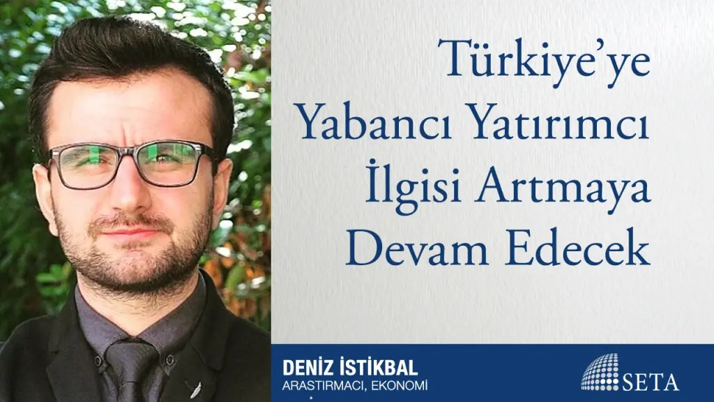 Türkiye’ye Yabancı Yatırımcı İlgisi Artmaya Devam Edecek
