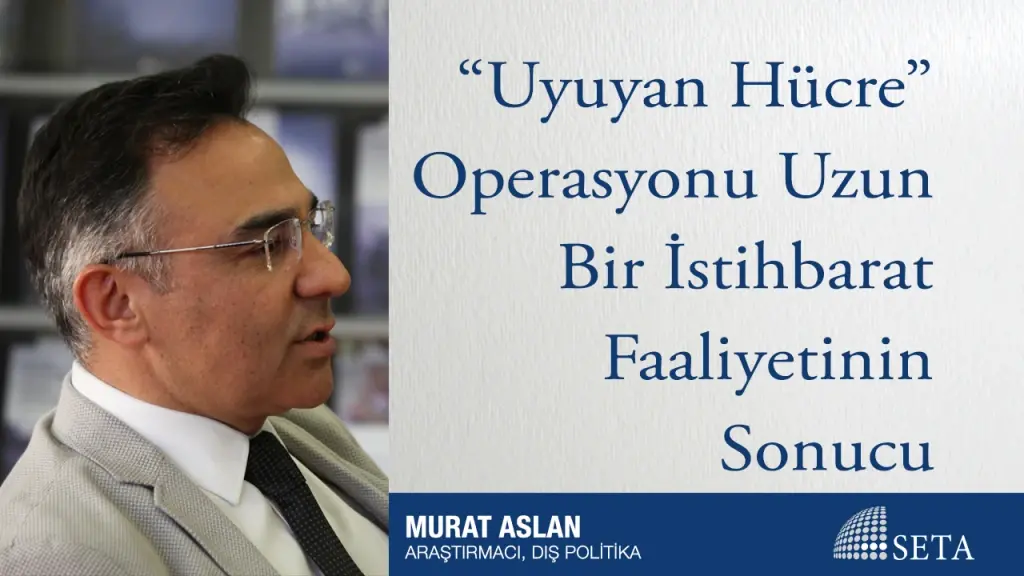 "Uyuyan Hücre" Operasyonu Uzun Bir İstihbarat Faaliyetinin Sonucu