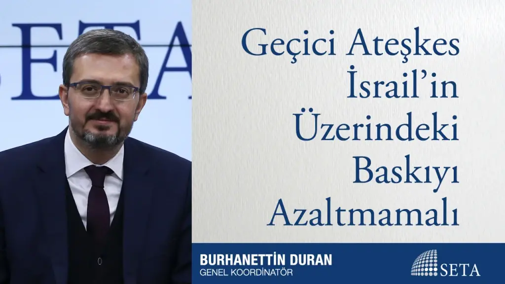 Geçici Ateşkes İsrail’in Üzerindeki Baskıyı Azaltmamalı