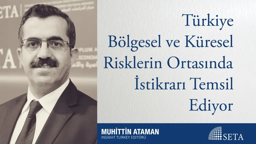 Türkiye Bölgesel ve Küresel Risklerin Ortasında İstikrarı Temsil Ediyor