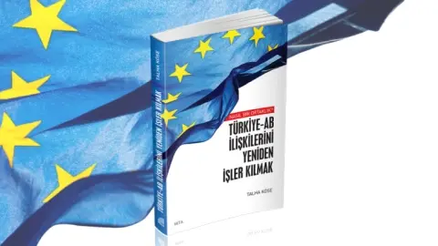 Türkiye-AB İlişkilerini Yeniden İşler Kılmak | Nasıl Bir Ortaklık?
