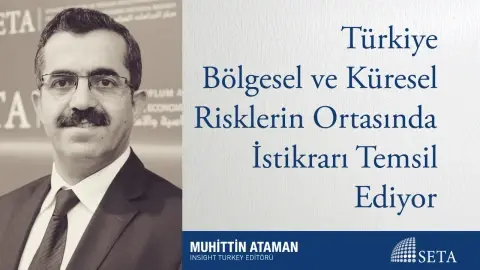 Türkiye Bölgesel ve Küresel Risklerin Ortasında İstikrarı Temsil Ediyor