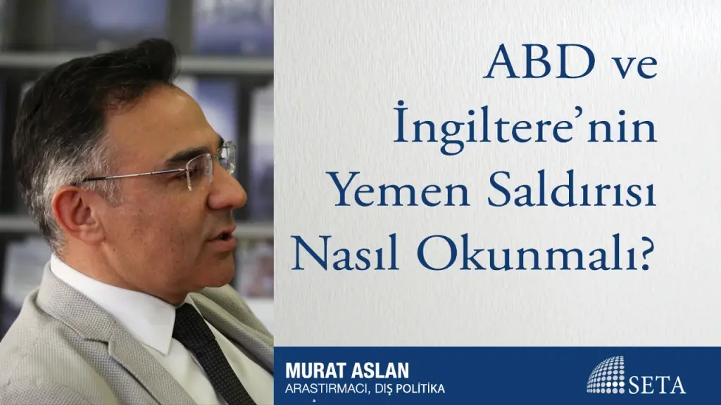 ABD ve İngiltere’nin Yemen Saldırısı Nasıl Okunmalı?