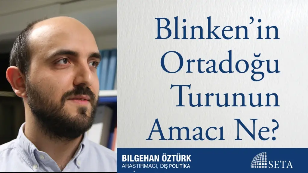 Blinken’in Ortadoğu Turunun Amacı Ne?