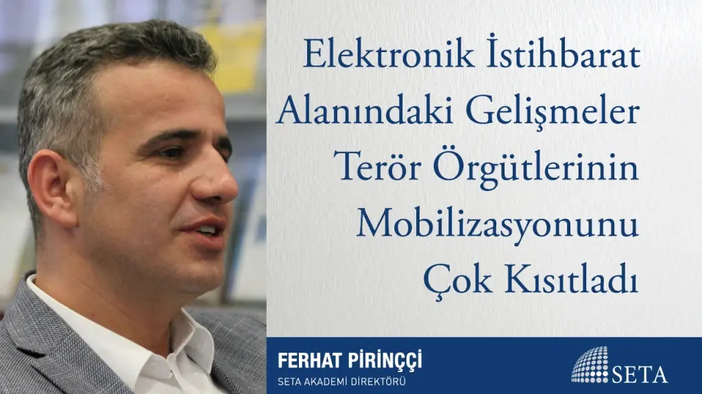 Elektronik İstihbarat Alanındaki Gelişmeler Terör Örgütlerinin Mobilizasyonunu Çok Kısıtladı