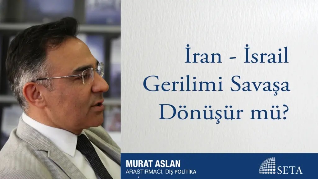 İran - İsrail Gerilimi Savaşa Dönüşür mü?