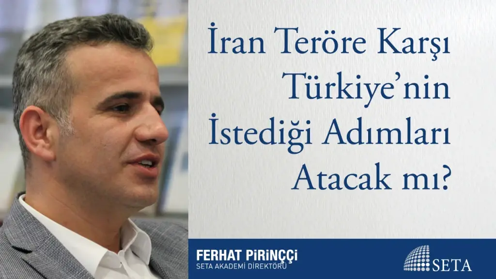 İran Teröre Karşı Türkiye’nin İstediği Adımları Atacak mı?