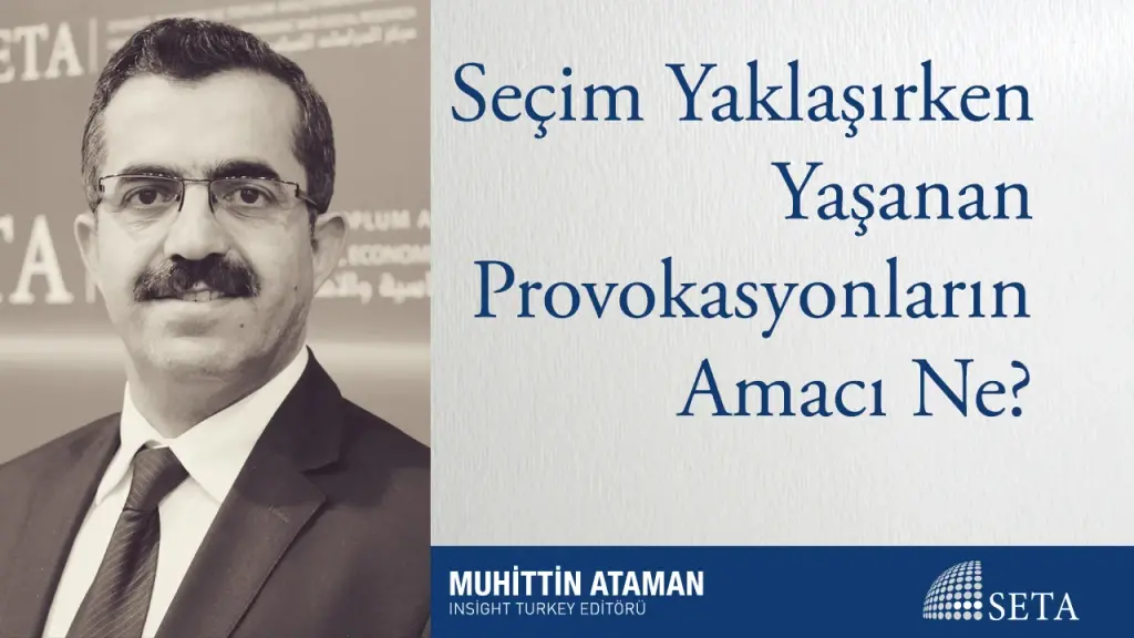Seçim Yaklaşırken Yaşanan Provokasyonların Amacı Ne?