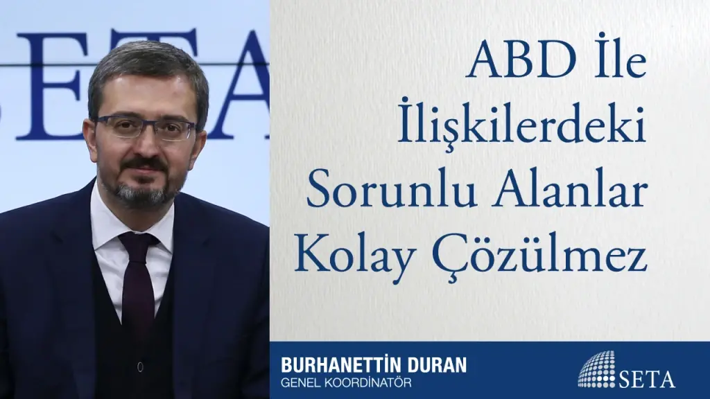 ABD İle İlişkilerdeki Sorunlu Alanlar Kolay Çözülmez