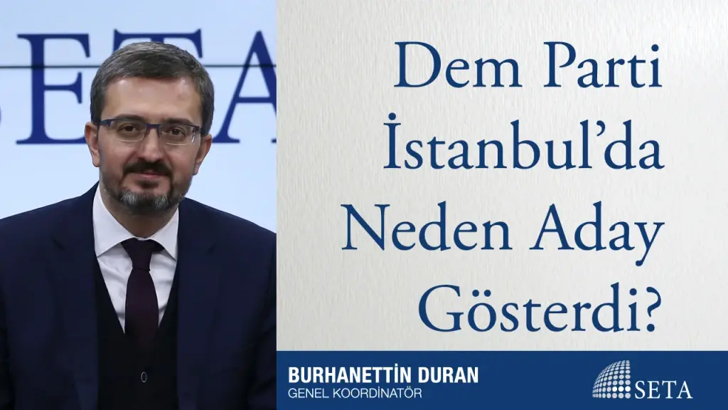 Dem Parti İstanbul’da Neden Aday Gösterdi?