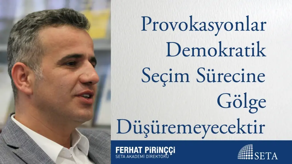 Provokasyonlar Demokratik Seçim Sürecine Gölge Düşüremeyecektir