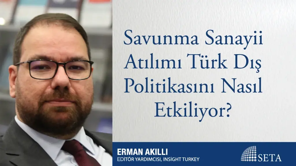 Savunma Sanayii Atılımı Türk Dış Politikasını Nasıl Etkiliyor?