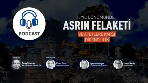 Podcast: 1. Yıl Dönümünde Asrın Felaketi ve Afetlere Karşı Dirençlilik