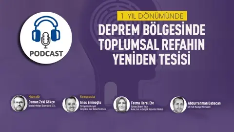 Podcast: 1. Yıl Dönümünde Deprem Bölgesinde Toplumsal Refahın Yeniden Tesisi