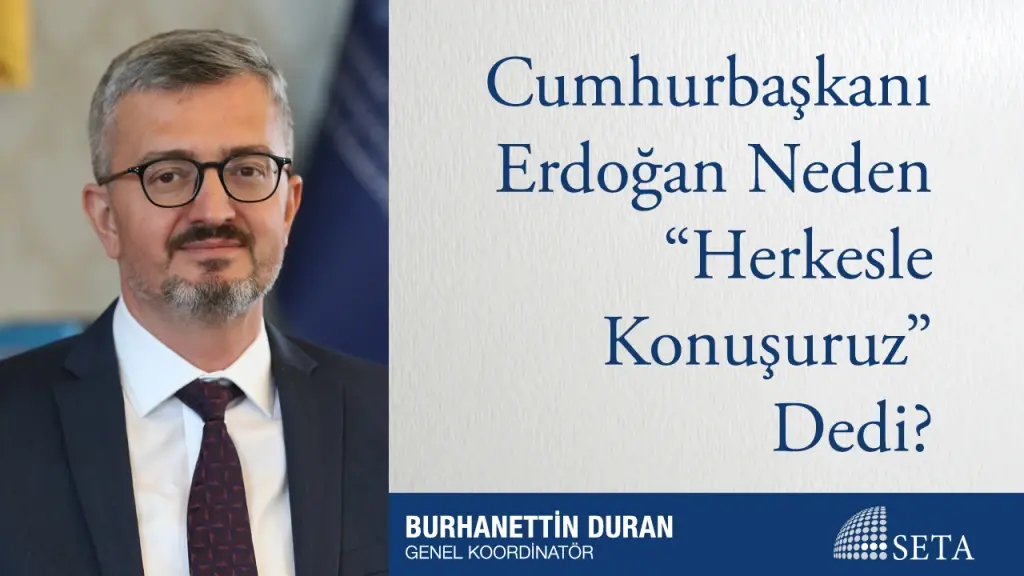 Cumhurbaşkanı Erdoğan Neden “Herkesle Konuşuruz” Dedi?
