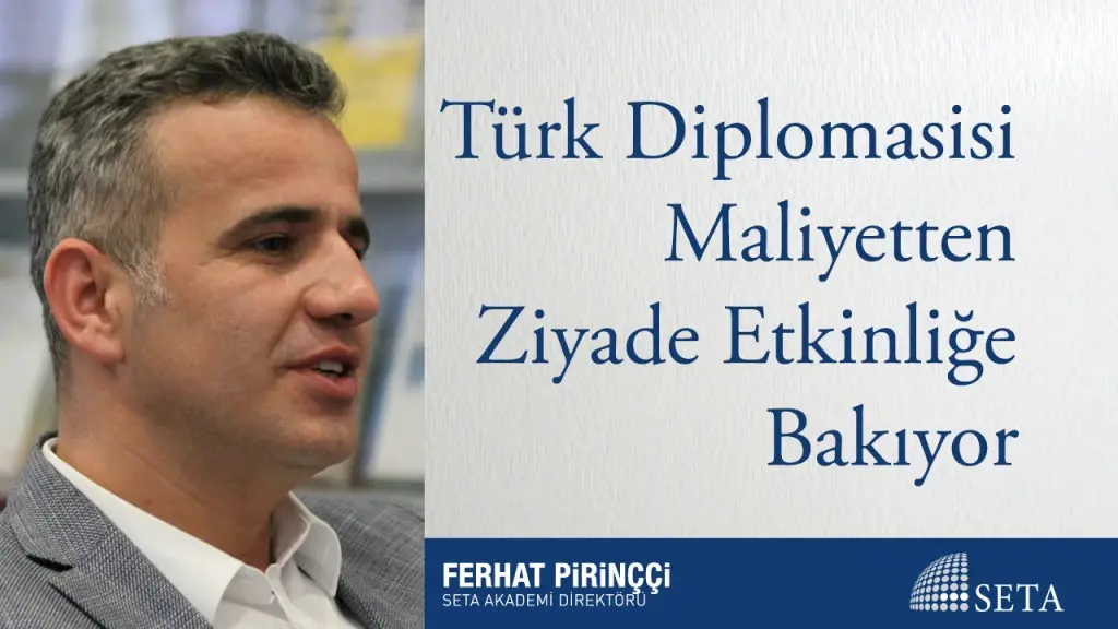 Türk Diplomasisi Maliyetten Ziyade Etkinliğe Bakıyor