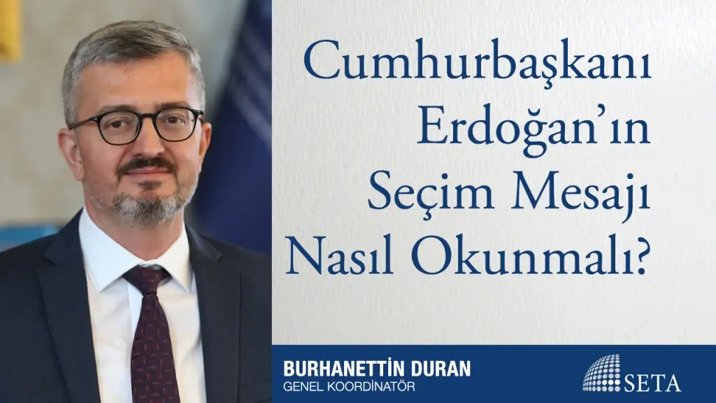Cumhurbaşkanı Erdoğan’ın Seçim Mesajı Nasıl Okunmalı?