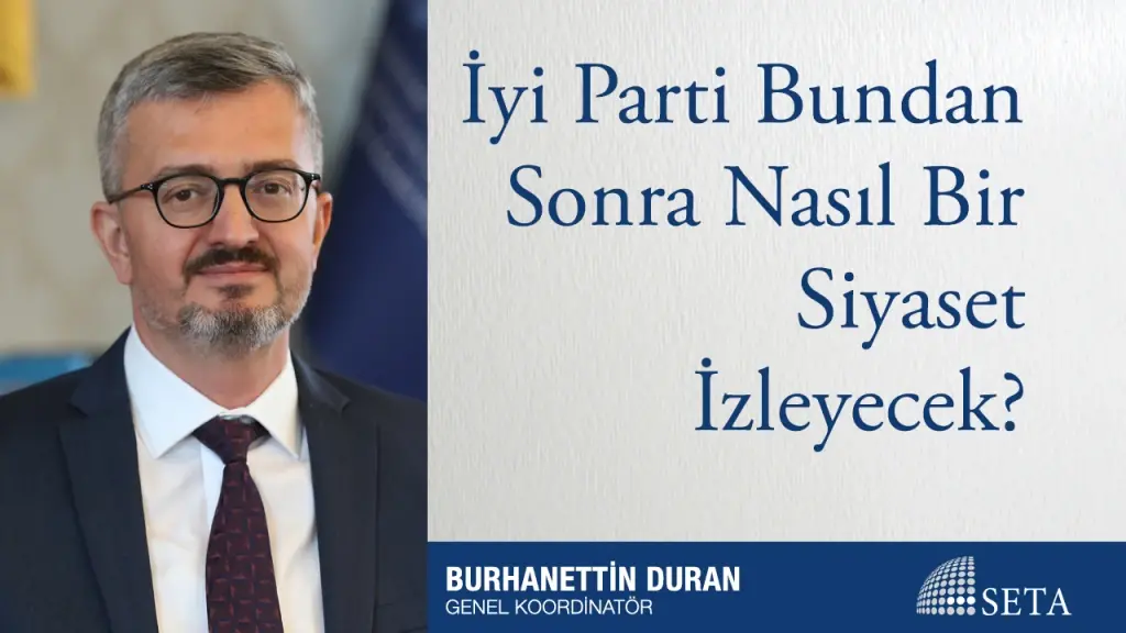 İyi Parti Bundan Sonra Nasıl Bir Siyaset İzleyecek?