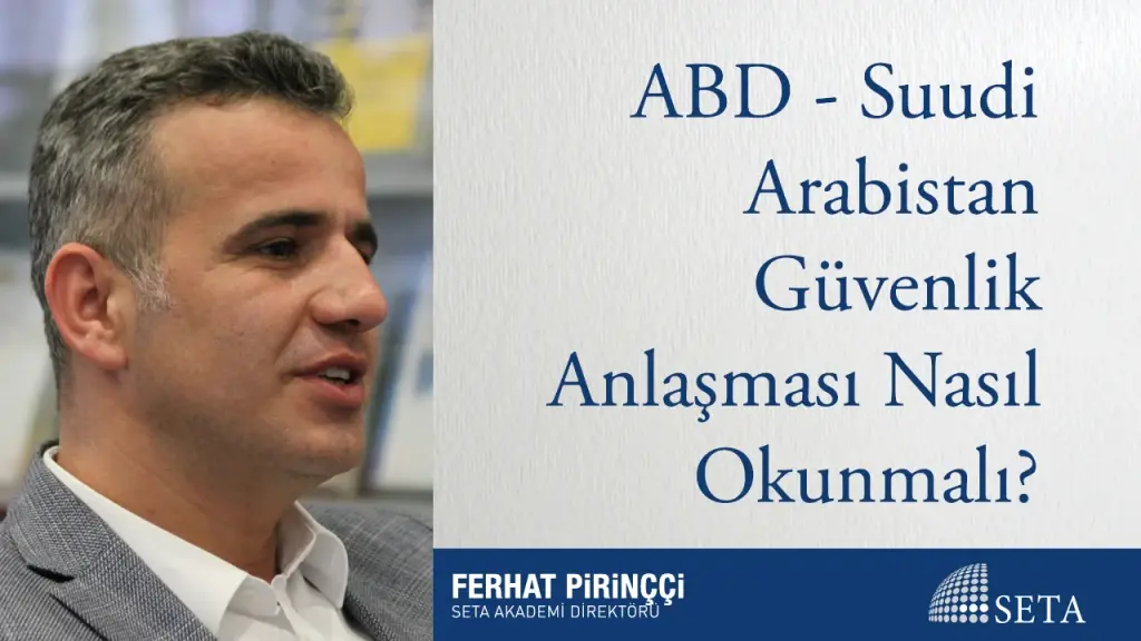 ABD - Suudi Arabistan Güvenlik Anlaşması Nasıl Okunmalı?