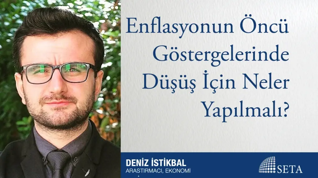 Enflasyonun Öncü Göstergelerinde Düşüş İçin Neler Yapılmalı?