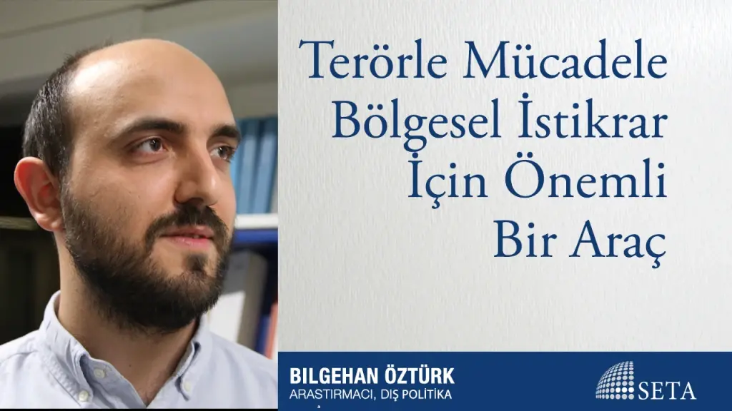 Terörle Mücadele Bölgesel İstikrar İçin Önemli Bir Araç