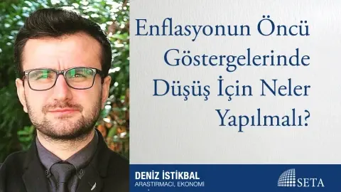 Enflasyonun Öncü Göstergelerinde Düşüş İçin Neler Yapılmalı?