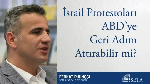 İsrail Protestoları ABD’ye Geri Adım Attırabilir mi?