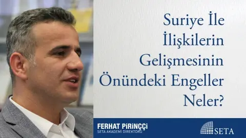 Suriye İle İlişkilerin Gelişmesinin Önündeki Engeller Neler?