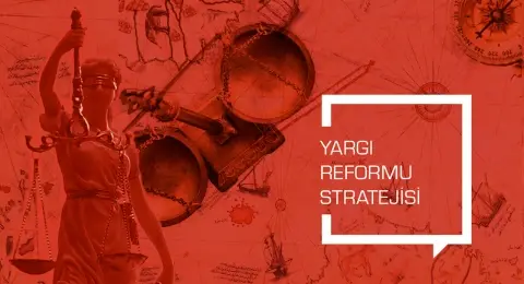 Yeni Yargı Reformu Strateji Belgesi: Güven Veren, Hızlı ve Etkin Adalet