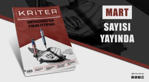 Kriter’in Mart Sayısı Çıktı! Ortadoğu’da Yıkım İttifakı