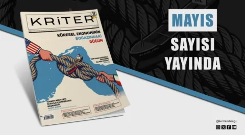 Kriter’in Mayıs Sayısı Çıktı! Küresel Ekonominin Boğazındaki Düğüm
