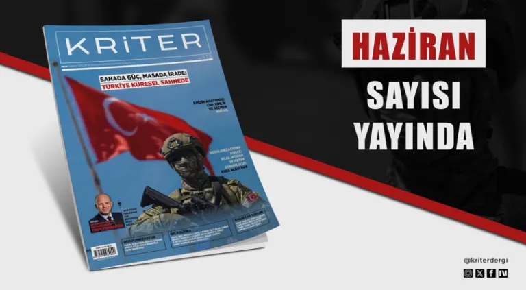 Kriter’in Haziran Sayısı Çıktı! Sahada Güç, Masada İrade: Türkiye Küresel Sahnede