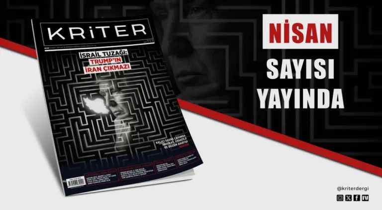 Kriter’in Nisan Sayısı Çıktı! İsrail Tuzağı: Trump’ın İran Çıkmazı
