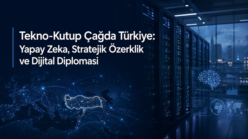 Tekno-Kutup Çağda Türkiye: Yapay Zeka, Stratejik Özerklik ve Dijital Diplomasi