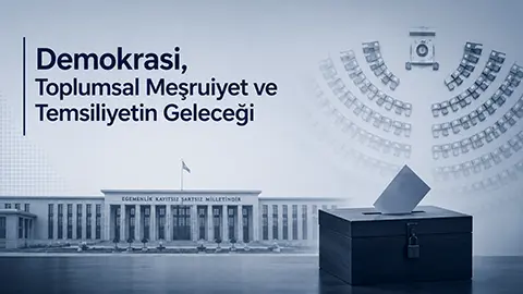 Demokrasi, Toplumsal Meşruiyet ve Temsiliyetin Geleceği